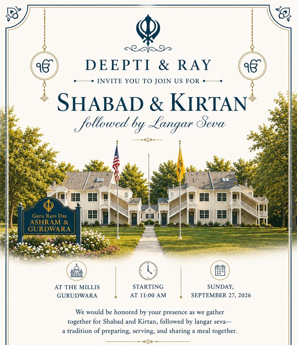 Deepti and Ray invite you to Shabad and Kirtan followed by Langar Seva at the Millis Gurudwara, starting at 11:00 AM on Sunday, September 27, 2026.